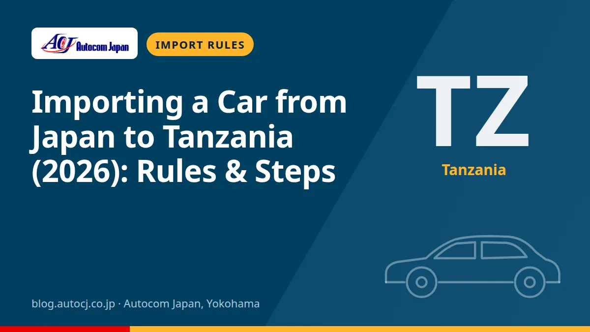 Importing a Car from Japan to Tanzania (2026): Rules & Steps