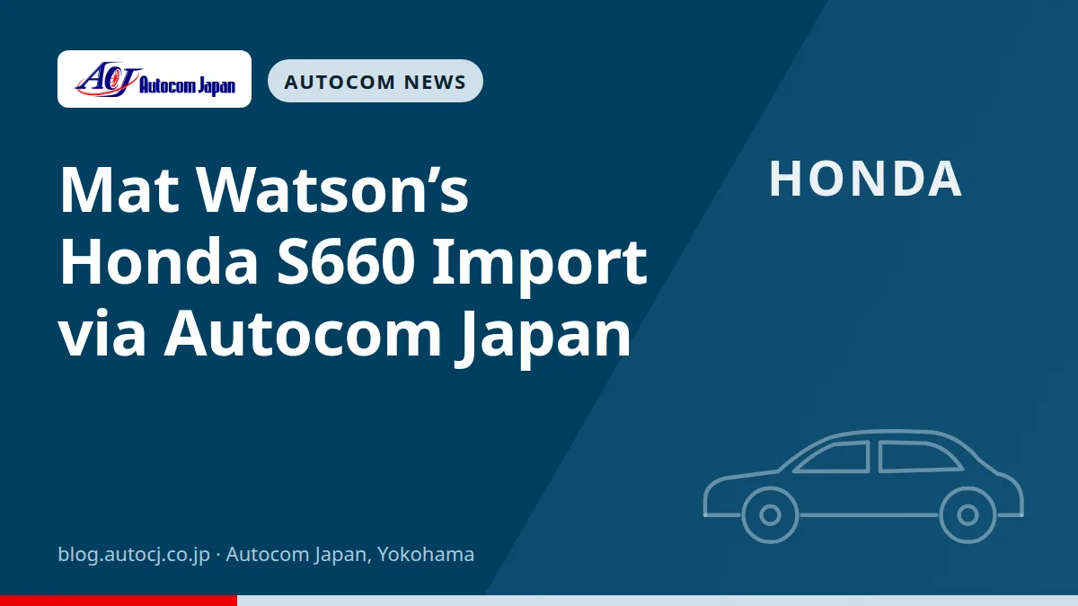 Mat Watson’s Honda S660 Import via Autocom Japan