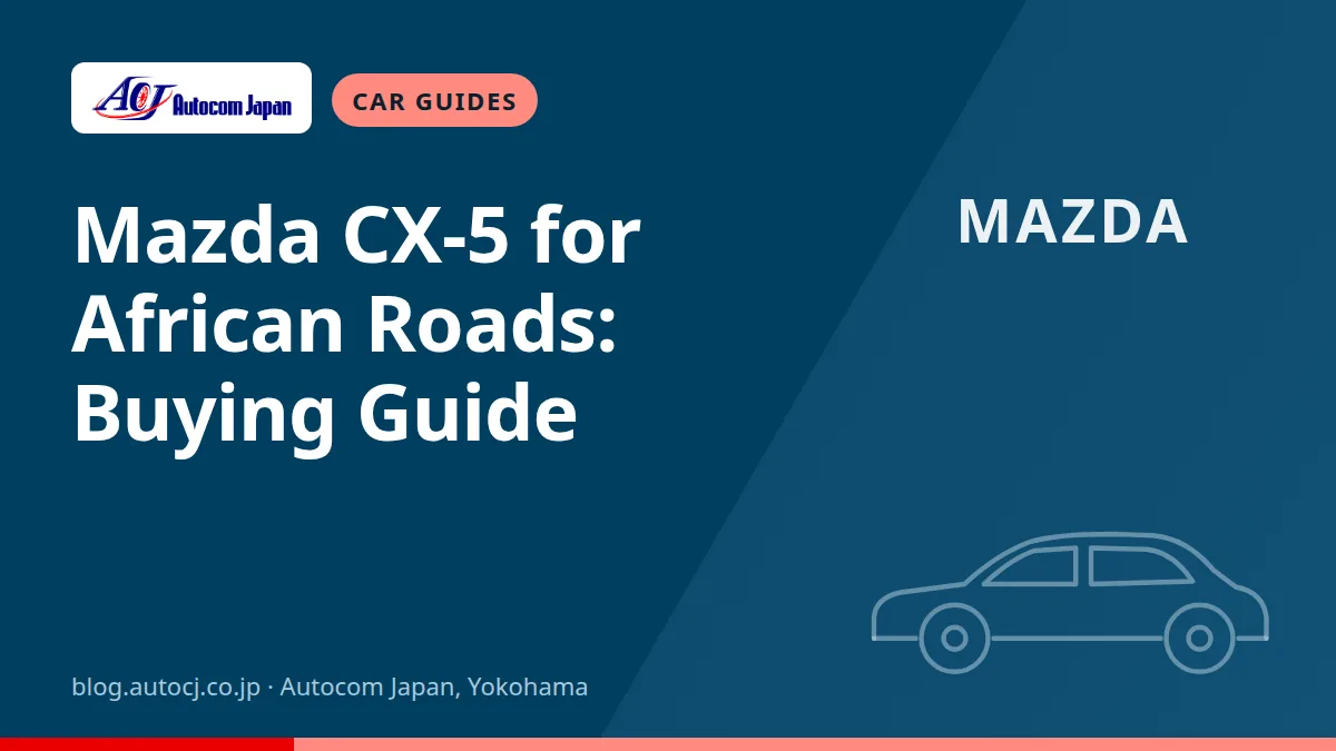 Mazda CX-5 for African Roads: Buying Guide