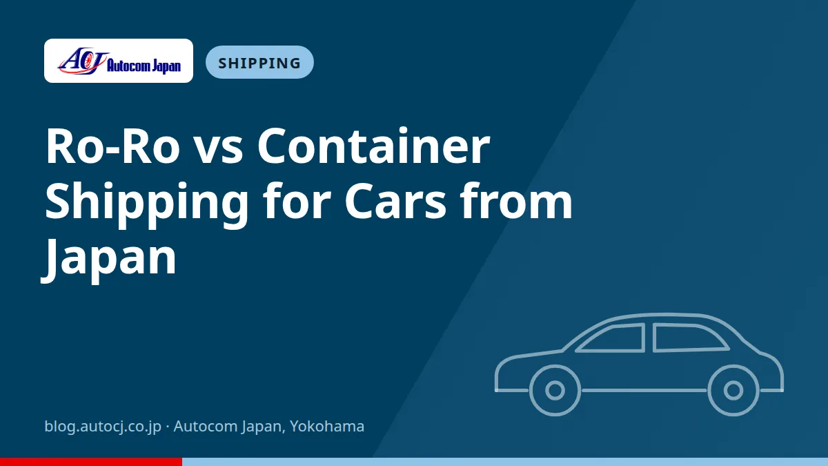 Ro-Ro vs Container Shipping for Cars from Japan