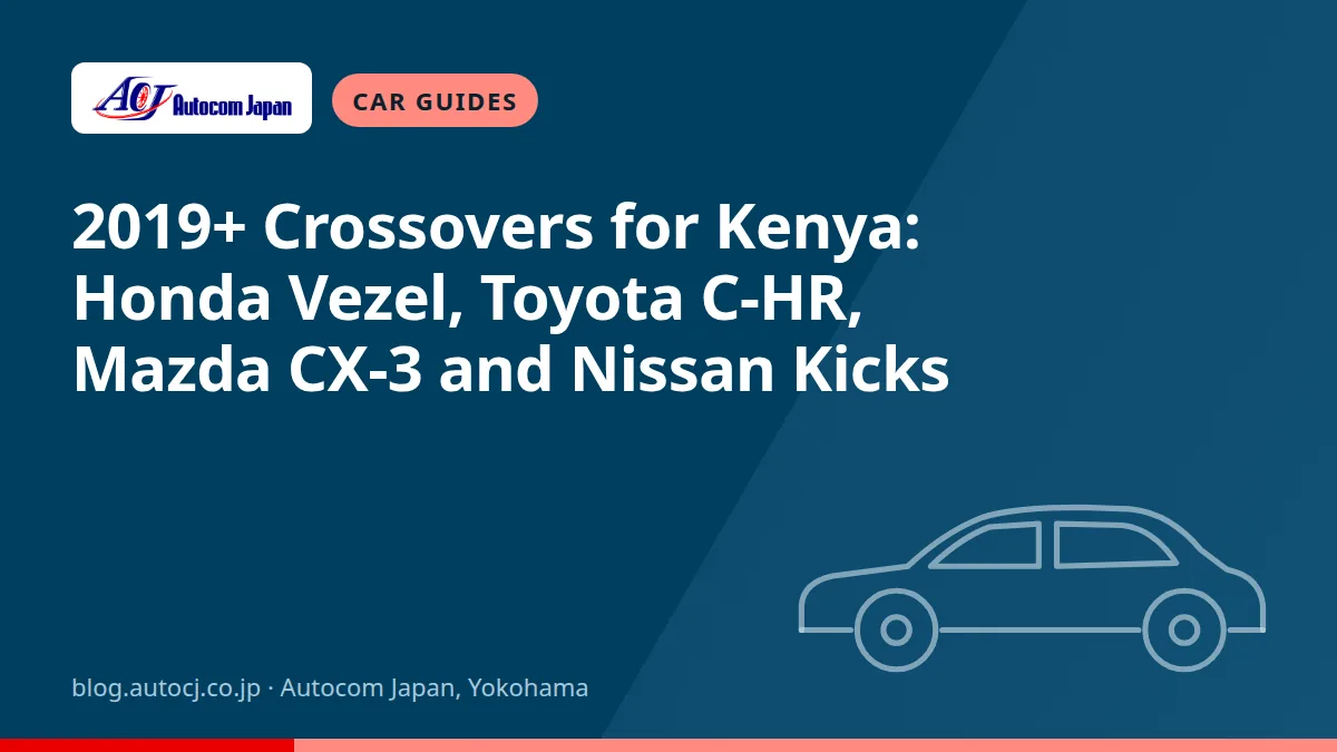2019+ Crossovers for Kenya: Honda Vezel, Toyota C-HR, Mazda CX-3 and Nissan Kicks