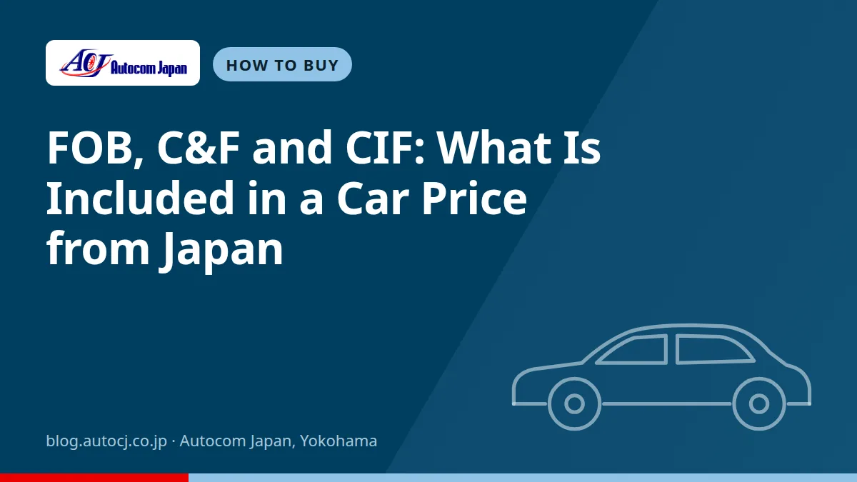 FOB, C&F and CIF: What Is Included in a Car Price from Japan